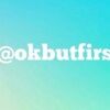 okbutfirst